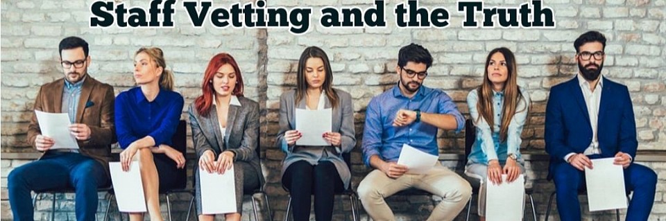 Staff Vetting and The Truth